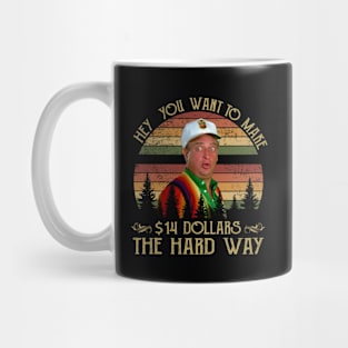 Al Czervik Hey You Want To Make 14$ The Hard Way Funny Caddyshack Mug